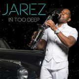 Jarez - In Too Deep '2016