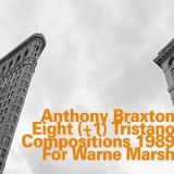 Anthony Braxton - Eight (+1) Tristano Compositions 1989 For Warne Marsh '2013