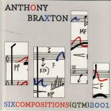 Anthony Braxton - Six Compositions (GTM) 2001 (4CD) '2007