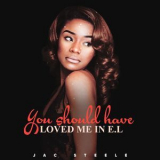 Jac Steele - You Should Have Loved Me In E.L '2019