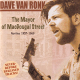 Dave Van Ronk - The Mayor Of Macdougal Street: Rarities 1957-1969 '2005