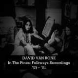 Dave Van Ronk - In The Pines: Folkways Recordings '59-'61 '2013