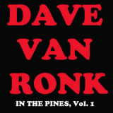 Dave Van Ronk - In The Pines, Vol. 1 '2008