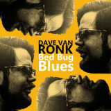 Dave Van Ronk - Bed Bug Blues (Remastered) '2015