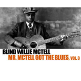 Blind Willie Mctell - Mr. Mctell Got The Blues, Vol. 3 '2013