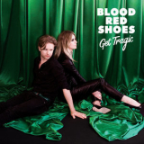 Blood Red Shoes - Get Tragic '2018