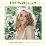 Ina Forsman - Been Meaning To Tell You '2019