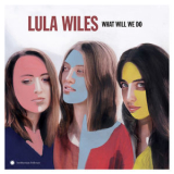 Lula Wiles - What Will We Do '2019