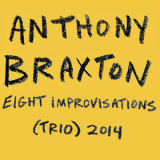Anthony Braxton - Eight Improvisations (Trio) 2014 (2CD) '2018