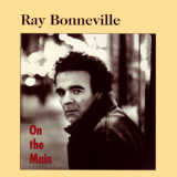 Ray Bonneville - On The Main '1993