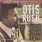 Otis Rush - Troubles, Troubles '2005