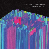 A Fragile Tomorrow - Generation Loss '2019