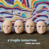 A Fragile Tomorrow - Make Me Over '2015