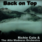 Richie Cole & The Alto Madness Orchestra - Back On Top '2005
