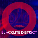 Blacklite District - Instant Gratification '2017
