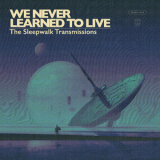 We Never Learned To Live - The Sleepwalk Transmissions '2019