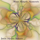 Juan Maria Solare - These Simple Moments '2019