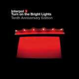 Interpol - Turn On The Bright Lights (Tenth Anniversary Edition) '2012