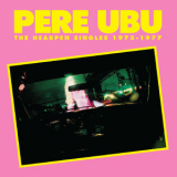 Pere Ubu - The Hearpen Singles '2016