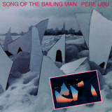 Pere Ubu - Song Of The Bailing Man '2016