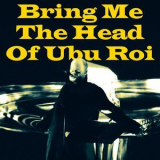 Pere Ubu - Bring Me The Head Of Ubu Roi '2009