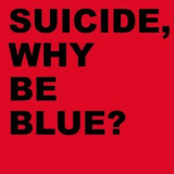 Suicide - Why Be Blue? (2005, Remastered Version) '1992
