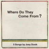 Joey Dosik - Where Do They Come From? '2012