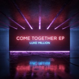 Luke Million - Come Together EP '2017