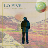 Lo Five - When It's Time To Let Go '2017