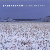 Larry Sparks - The Coldest Part Of Winter '2005