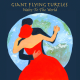 Giant Flying Turtles - Waltz To The World '2017