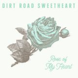 Dirt Road Sweetheart & Nora Jane Struthers - Rose Of My Heart '2019