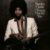Stanley Clarke - I Wanna Play For You (Complete) '2012