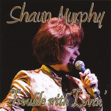 Shaun Murphy - Trouble With Lovin' '2010