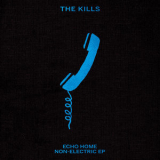 The Kills - Echo Home - Non Electric EP '2017