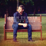 Josh Turner - I Serve A Savior '2018