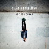 Gilad Hekselman - Ask For Chaos [Hi-Res] '2018