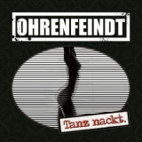 Ohrenfeindt - Tanz Nackt. '2018