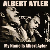 Albert Ayler - Albert Ayler: My Name Is Albert Ayler '2013