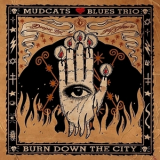 Mudcats Blues Trio - Burn Down The City '2013