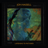 Jon Hassell - Listening To Pictures (Pentimento Volume One) '2018