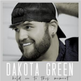 Dakota Green - Hold On To This Moment '2019