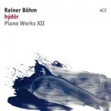 Rainer Bohm - Hydor (Piano Works XII) [Hi-Res] '2018
