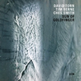David Torn, Tim Berne & Ches Smith - Sun Of Goldfinger '2019