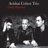 Avishai Cohen Trio - Gently Disturbed '2014