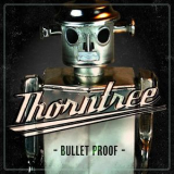 Thorntree - Bullet Proof [Hi-Res] '2012