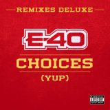 E-40 - Choices (yup) [remixes Deluxe] [web] '2015