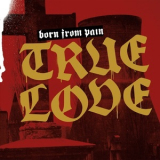 Born From Pain - True Love '2019