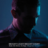 Bright Light Bright Light - Make Me Believe In Hope (Blueprints Version) '2013