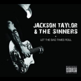 Jackson Taylor & The Sinners - Let The Bad Times Roll '2011